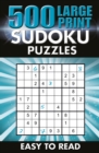 500 Large Print Sudoku Puzzles : Easy to read - Book