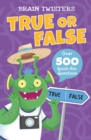 Brain Twisters: True or False : Over 500 Quick-Fire Questions - Book