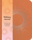 Wellness Journal : Find Your Way to Wellbeing Every Day - Book
