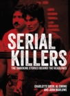 Serial Killers : The Shocking Stories Behind the Headlines - Book