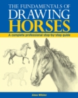 The Fundamentals of Drawing Horses : A Complete Professional Step-By-Step Guide - eBook