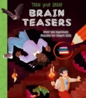 Train Your Brain! Brain Teasers : Over 100 Ingenious Puzzles for Smart Kids - Book