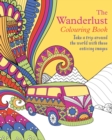 The Wanderlust Colouring Book : Take a trip around the world with these enticing images - Book