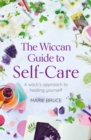 The Wiccan Guide to Self-care : A Witch’s Approach to Healing Yourself - Book