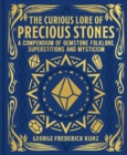 The Curious Lore of Precious Stones : A Compendium of Gemstone Folklore, Superstitions and Mysticism - Book