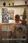 Into Helmand with the Walking Dead : A Story of Combat in Afghanistan - Book