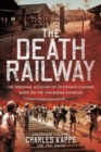 The Death Railway : The Personal Account of Lieutenant Colonel Kappe on the Thai-Burma Railroad - Book