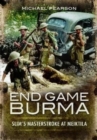 End Game Burma 1945 : Slim's Masterstroke at Meiktila - Book