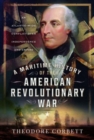 A Maritime History of the American Revolutionary War : An Atlantic-Wide Conflict over Independence and Empire - Book