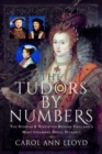 The Tudors by Numbers : The Stories and Statistics Behind England's Most Infamous Royal Dynasty - Book