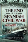 The End of the Spanish Civil War : Alicante 1939 - eBook