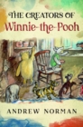 The Creators of Winnie the Pooh : A A Milne and E H Shephard - Book