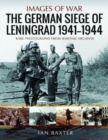 The German Siege of Leningrad, 1941 1944 : Rare Photographs from Wartime Archives - Book