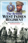 The British West Indies Regiment : Race and Colour on the Western Front - eBook