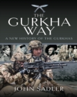 The Gurkha Way : A New History of the Gurkhas - eBook