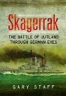 Skagerrak : The Battle of Jutland Through German Eyes - Book
