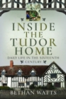 Inside the Tudor Home : Daily Life in the Sixteenth Century - Book