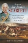 General Sir James Scarlett : The Life and Letters of the Commander of the Heavy Brigade at Balaklava - Book