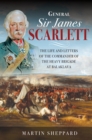 General Sir James Scarlett : The Life and Letters of the Commander of the Heavy Brigade at Balaklava - eBook