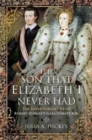The Son that Elizabeth I Never Had : The Adventurous Life of Robert Dudley s Illegitimate Son - Book