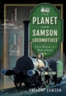 The Planet and Samson Locomotives : Their Design and Development - Book