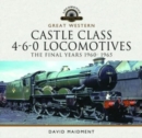 Great Western Castle Class 4-6-0 Locomotives - The Final Years 1960- 1965 - Book