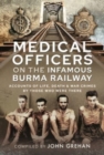 Medical Officers on the Infamous Burma Railway : Accounts of Life, Death and War Crimes by Those Who Were There With F-Force - Book