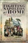 Fighting Napoleon at Home : The Real Story of a Nation at War With Itself - eBook