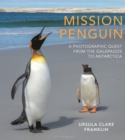 Mission Penguin : A photographic quest from the Galapagos to Antarctica - Book