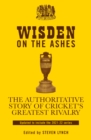 Wisden on the Ashes : The Authoritative Story of Cricket's Greatest Rivalry - Book