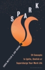 Spark : 24 Concepts to Ignite, Unstick or Supercharge Your Work Life - Book
