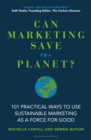 Can Marketing Save the Planet? : 101 Practical Ways to Use Sustainable Marketing as a Force for Good - eBook