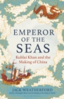 Emperor of the Seas : Kublai Khan and the Making of China - Book