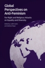 Global Perspectives on Anti-Feminism : Far-Right and Religious Attacks on Equality and Diversity - Book