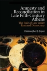 Amnesty and Reconciliation in Late Fifth-Century Athens : The Rule of Law Under Restored Democracy - Book
