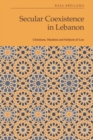 Secular Coexistence in Lebanon : Christians, Muslims and Subjects of Law - eBook