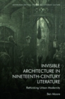 Invisible Architecture in Nineteenth-Century Literature : Rethinking Urban Modernity - Book