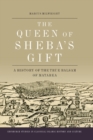 The Queen of Sheba's Gift : A History of the True Balsam of Matarea - Book
