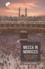 Mecca in Morocco : Articulations of Muslim Pilgrimage in Moroccan Everyday Life - Book