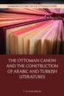 The Ottoman Canon and the Construction of Arabic and Turkish Literatures - Book