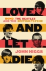 Love and Let Die : Bond, the Beatles and the British Psyche - eBook