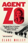 Agent Zo : The Untold Story of Fearless WW2 Resistance Fighter Elzbieta Zawacka - Book