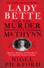 Lady Bette and the Murder of Mr Thynn : A Scandalous Story of Marriage and Betrayal in Restoration England - Book