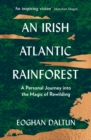 An Irish Atlantic Rainforest : A Personal Journey into the Magic of Rewilding - Book