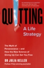 Quitting : The Myth of Perseverance and How the New Science of Giving Up Can Set You Free - Book