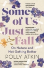 Some of Us Just Fall : On Nature and Not Getting Better - eBook