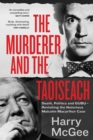 The Murderer and the Taoiseach : Death, Politics and GUBU - Revisiting the Notorious Malcolm Macarthur Case - Book