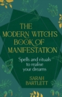 The Modern Witch s Book of Manifestation : Spells and rituals to realise your dreams - eBook