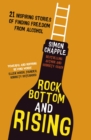 Rock Bottom and Rising : 21 Inspiring Stories of Finding Freedom from Alcohol - eBook