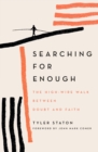 Searching for Enough : The High-Wire Walk Between Doubt and Faith - Book